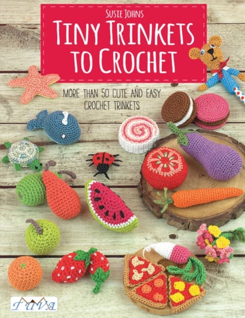 Tiny Trinkets to Crochet - More Than 50 Cute and Easy Crochet Trinkets
