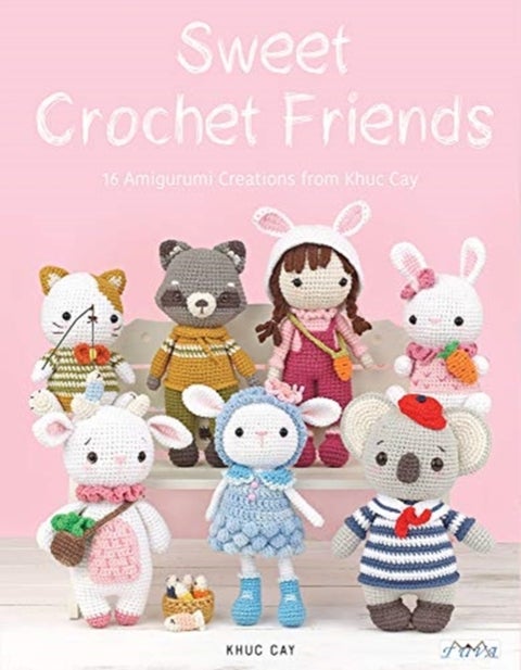 Sweet Crochet Friends - 16 Amigurumi Creations from Khuc Cay