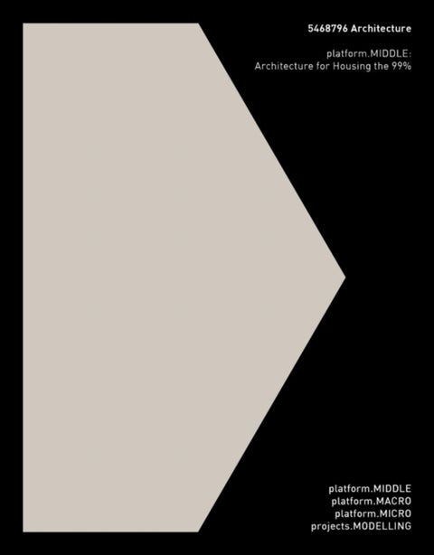 5468796 Architecture: platform.MIDDLE - Architecture for Housing the 99%