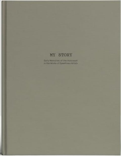 My Story - Early Memories of the Holocaust in the works of Eyewitness Artists.