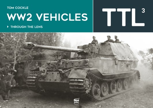 WW2 Vehicles - Through the Lens Volume 3