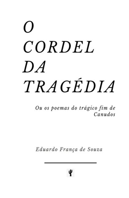 O Cordel da Tragedia - Ou os poemas do tragico fim de Canudos