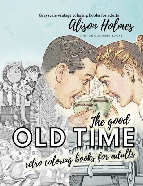 Bilde av The Good Old Time Retro Coloring Books For Adults - Grayscale Vintage Coloring Books For Adults Av Alison Holmes