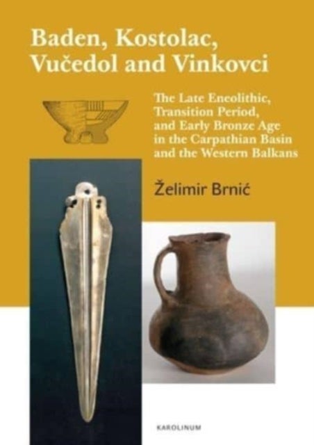 Baden, Kostolac, Vucedol and Vinkovci - The Late Eneolithic, Transition Period, and Early Bronze Age in the Carpathian Basin and the Western