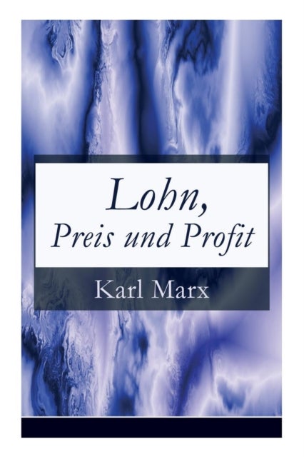 Lohn, Preis und Profit - Schriften zur Volkswirtschaftslehre: Mehrwerttheorie