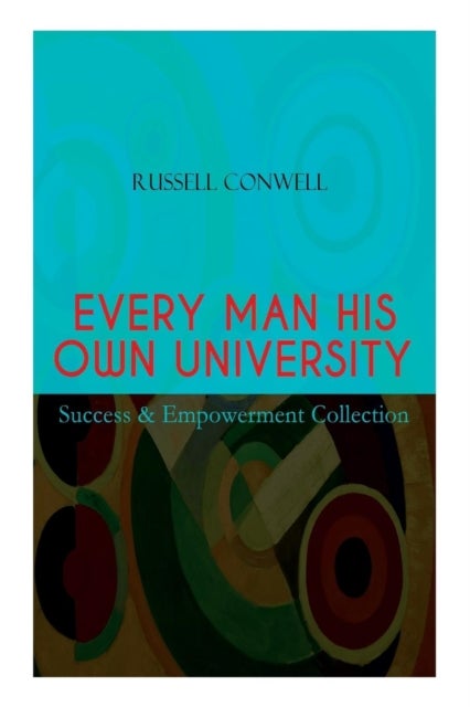 EVERY MAN HIS OWN UNIVERSITY - Success & Empowerment Collection - How to Achieve Success Through Observation