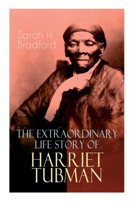 Bilde av The Extraordinary Life Story Of Harriet Tubman Av Sarah H Bradford