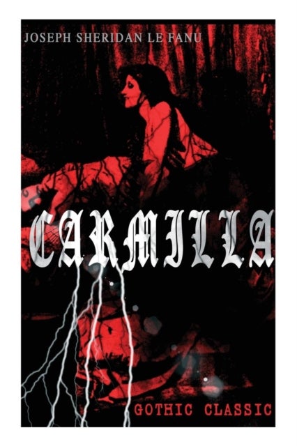 CARMILLA (Gothic Classic) - Featuring First Female Vampire - Mysterious and Compelling Tale that Influenced Bram Stoker's Dracul
