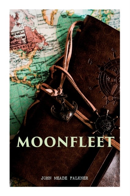 Moonfleet - A Gripping Tale of Smuggling, Royal Treasure & Shipwreck (Children's Classics)