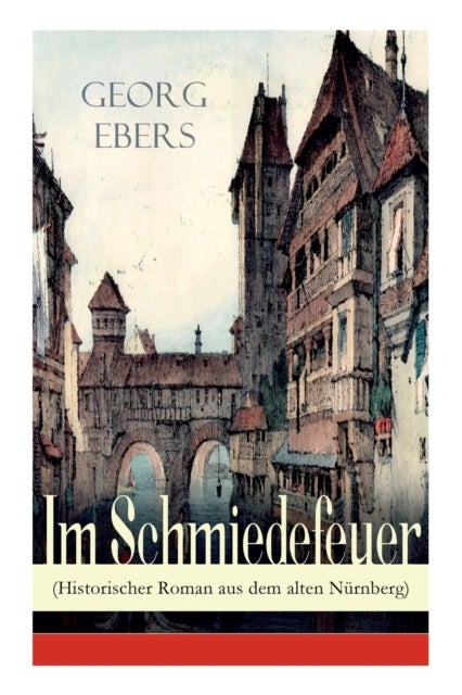 Bilde av Im Schmiedefeuer (historischer Roman Aus Dem Alten Nurnberg) Av Georg Ebers
