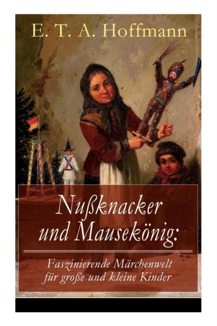 Nu knacker und Mausek nig - Faszinierende M rchenwelt f r gro e und kleine Kinder: Ein spannendes Kunstm rchen von dem Meister d