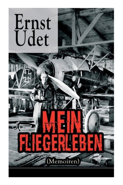 Bilde av Mein Fliegerleben (memoiren) - Vollst Ndige Ausgabe Mit Abbildungen Av Ernst Udet