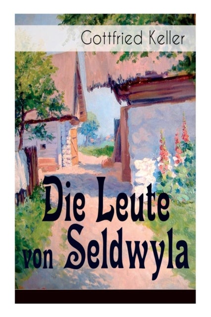 Die Leute von Seldwyla - Band 1&2: Romeo und Julia auf dem Dorfe + Kleider machen Leute + Spiegel, das Katzchen + Der Schmied
