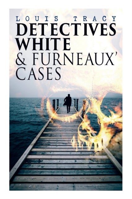 Bilde av Detectives White &amp; Furneaux&#039; Cases Av Louis Tracy