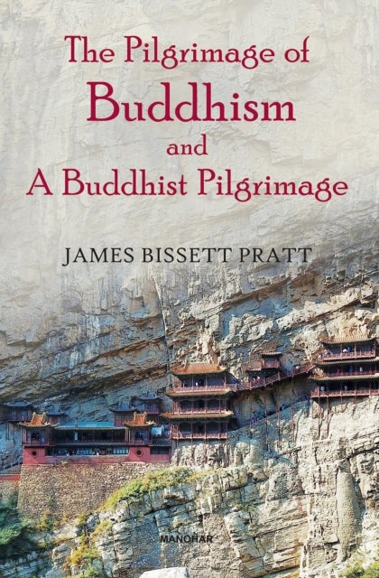 Bilde av The Pilgrimage Of Buddhism And A Buddhist Pilgrimage Av James Bissett Pratt