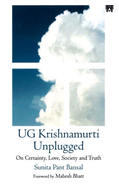 UG Krishnamurti Unplugged - On Certainty, Love, Society and Truth