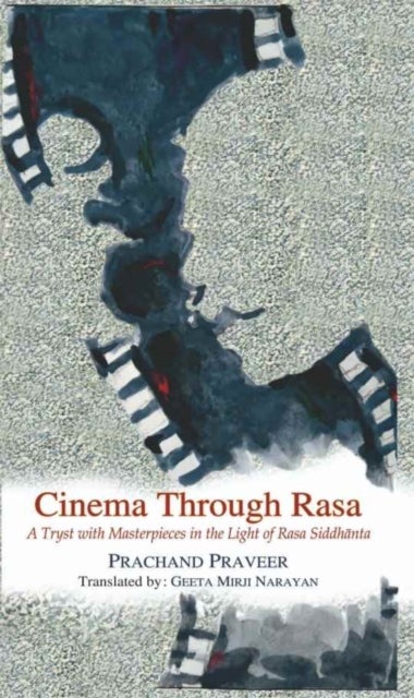 Cinema Through Rasa - A Tryst with Masterpieces in the Light of Rasa Siddhanta