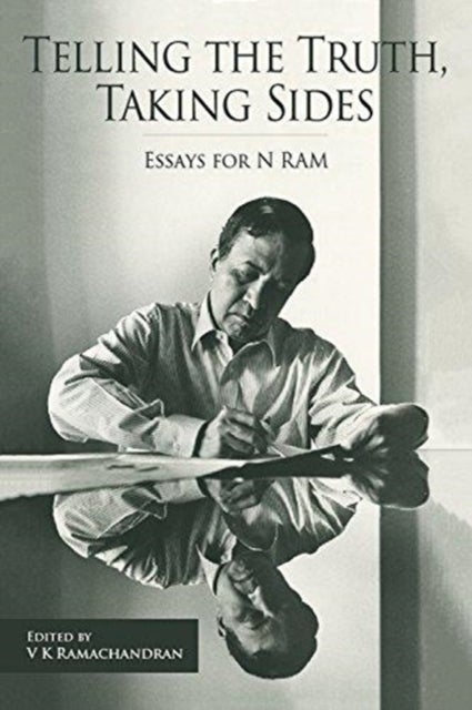 Telling the Truth, Taking Sides ¿ Essays for N. Ram