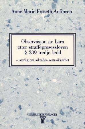 Observasjon av barn etter straffeprosessloven § 239 tredje ledd - særlig om siktedes rettssikkerhet
