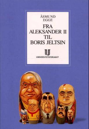 Fra Aleksander II til Boris Jeltsin - Russlands og Sovjetunionens moderne historie