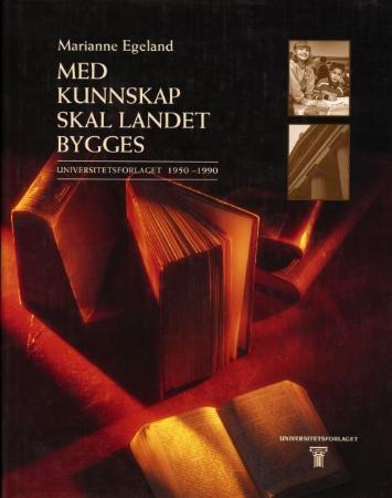 Med kunnskap skal landet bygges - Universitetsforlaget 1950-1990