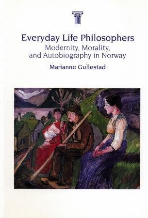 Everyday life philosophers - modernity, morality, and autobiography in Norway