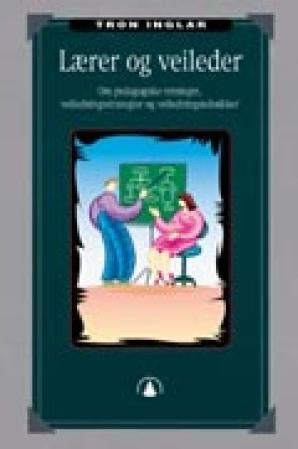Lærer og veileder - om pedagogiske retninger, veiledningsstrategier og veiledningsteknikker