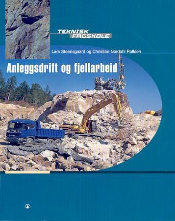 Anleggsdrift og fjellarbeid - fjellboring, sprengningsteknikk, maskinar og driftsmåtar