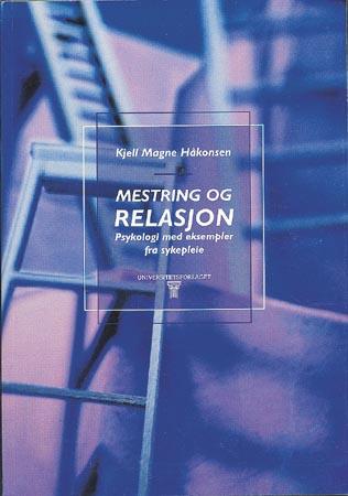 Mestring og relasjon - psykologi med eksempler fra sykepleie