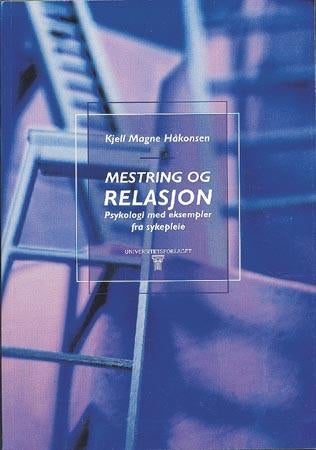 Mestring og relasjon - psykologi med eksempler fra sykepleie