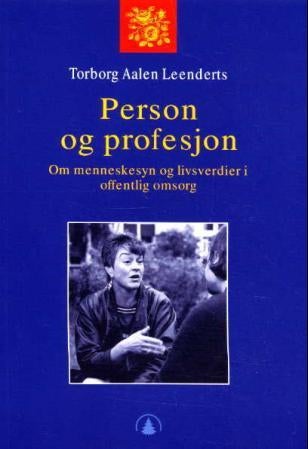 Person og profesjon - om menneskesyn og livsverdier i offentlig omsorg