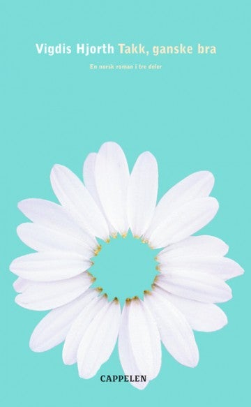 Takk, ganske bra - en norsk roman i tre deler
