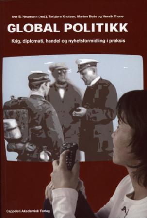 Global politikk - krig, diplomati, handel og nyhetsformidling i praksis