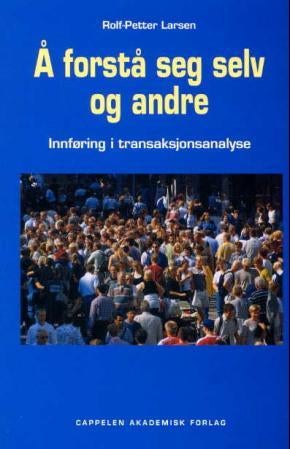 Å forstå seg selv og andre - innføring i transaksjonsanalyse
