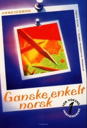 Ganske enkelt norsk 1 - arbeidsbok : for voksne innvandrere