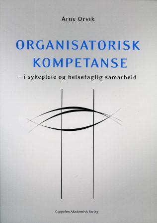 Organisatorisk kompetanse - i sykepleie og helsefaglig samarbeid