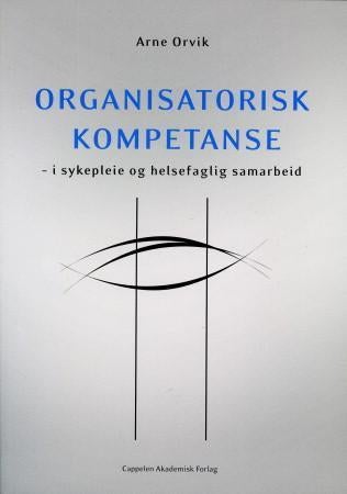 Organisatorisk kompetanse - i sykepleie og helsefaglig samarbeid