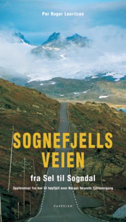 Sognefjellsveien - fra Sel til Sogndal : opplevelser fra hav til høyfjell over Norges høyeste fjellovergang