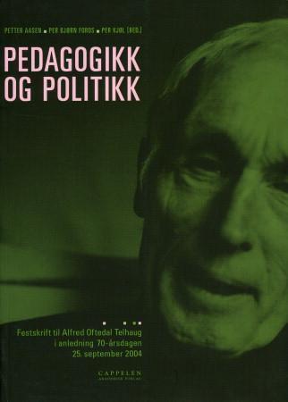 Pedagogikk og politikk - festskrift til Alfred Oftedal Telhaug i anledning 70-års dagen 25. september 2004