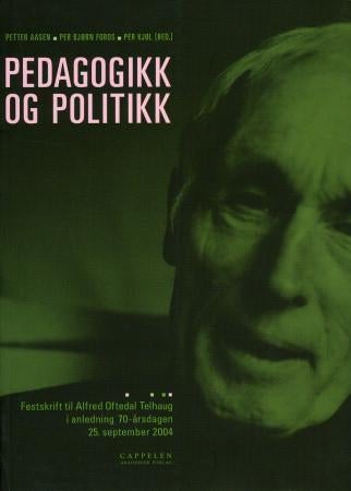 Pedagogikk og politikk - festskrift til Alfred Oftedal Telhaug i anledning 70-års dagen 25. september 2004
