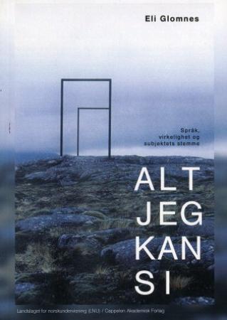 Alt jeg kan si - språk, virkelighet og subjektets stemme