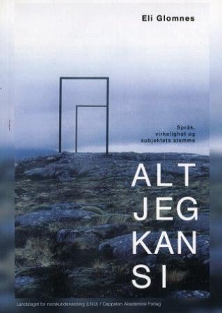 Alt jeg kan si - språk, virkelighet og subjektets stemme