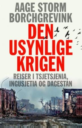 Den usynlige krigen - reiser i Tsjetsjenia, Ingusjetia og Dagestan