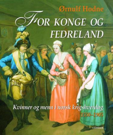 For konge og fedreland - kvinner og menn i norsk krigshverdag 1550-1905