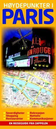Høydepunkter i Paris - severdigheter, shopping, restauranter, rekreasjon, natteliv, kommunikasjoner : en reiseguide fra Cap