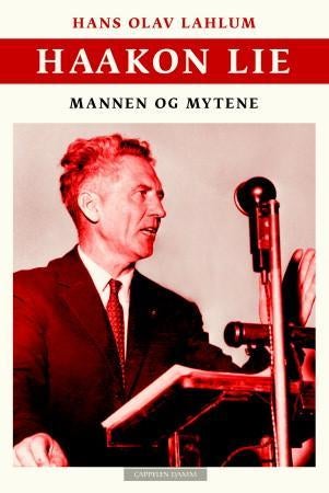 Haakon Lie - historien, mytene og mennesket