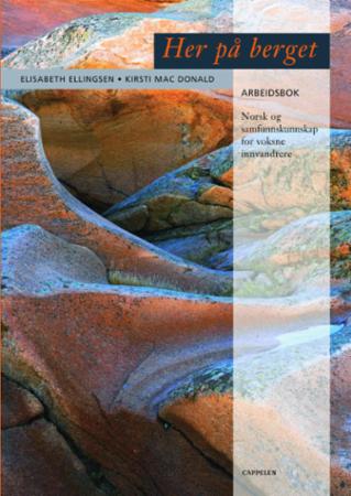 Her på berget - arbeidsbok : norsk og samfunnskunnskap for voksne innvandrere