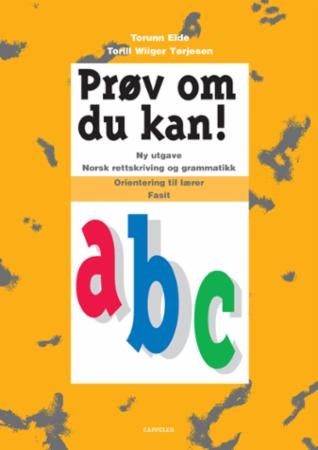 Prøv om du kan! a,b,c - ny utgave : norsk rettskriving og grammatikk : orientering til lærer : fasit