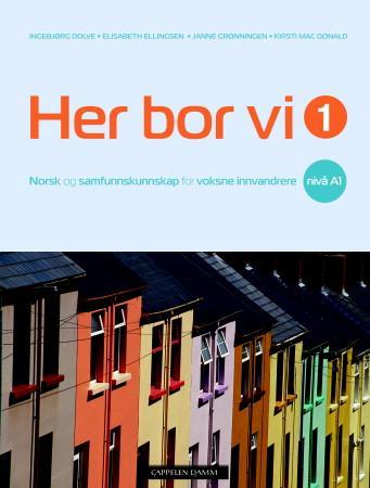 Her bor vi 1 - norsk og samfunnskunnskap for voksne innvandrere nivå A1 : tekst- og aktivitetsbok for nivå A1