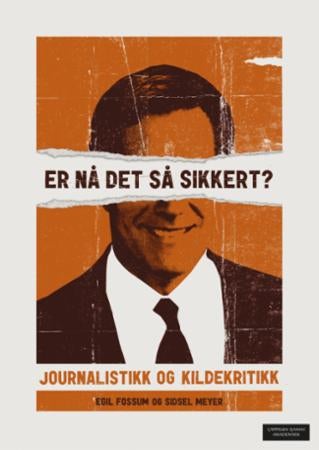 Er nå det så sikkert? - journalistikk og kildekritikk